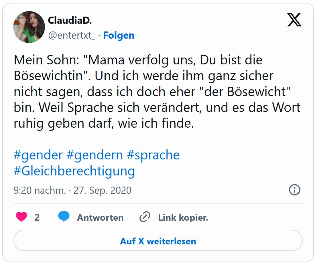 Screenshot Tweet gekürzt: Mein Sohn: "Du bist die Bösewichtin". Ich werde ihm sicher nicht sagen: "ich bin doch eher der Bösewicht". Weil Sprache sich verändert und es das Wort ruhig geben darf. 